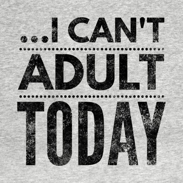 I can't adult today (blk/distressed} by Six Gatsby